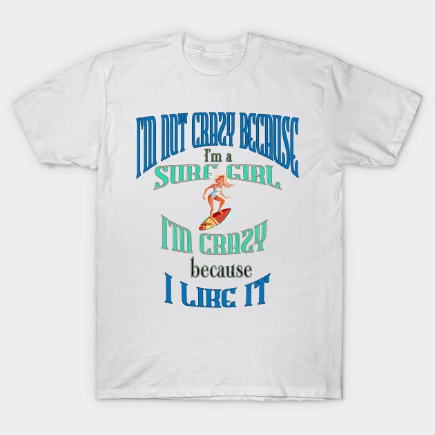 I’m not crazy because I’m a Surf girl, I’m crazy because I like it T-Shirt by KrasiStaleva